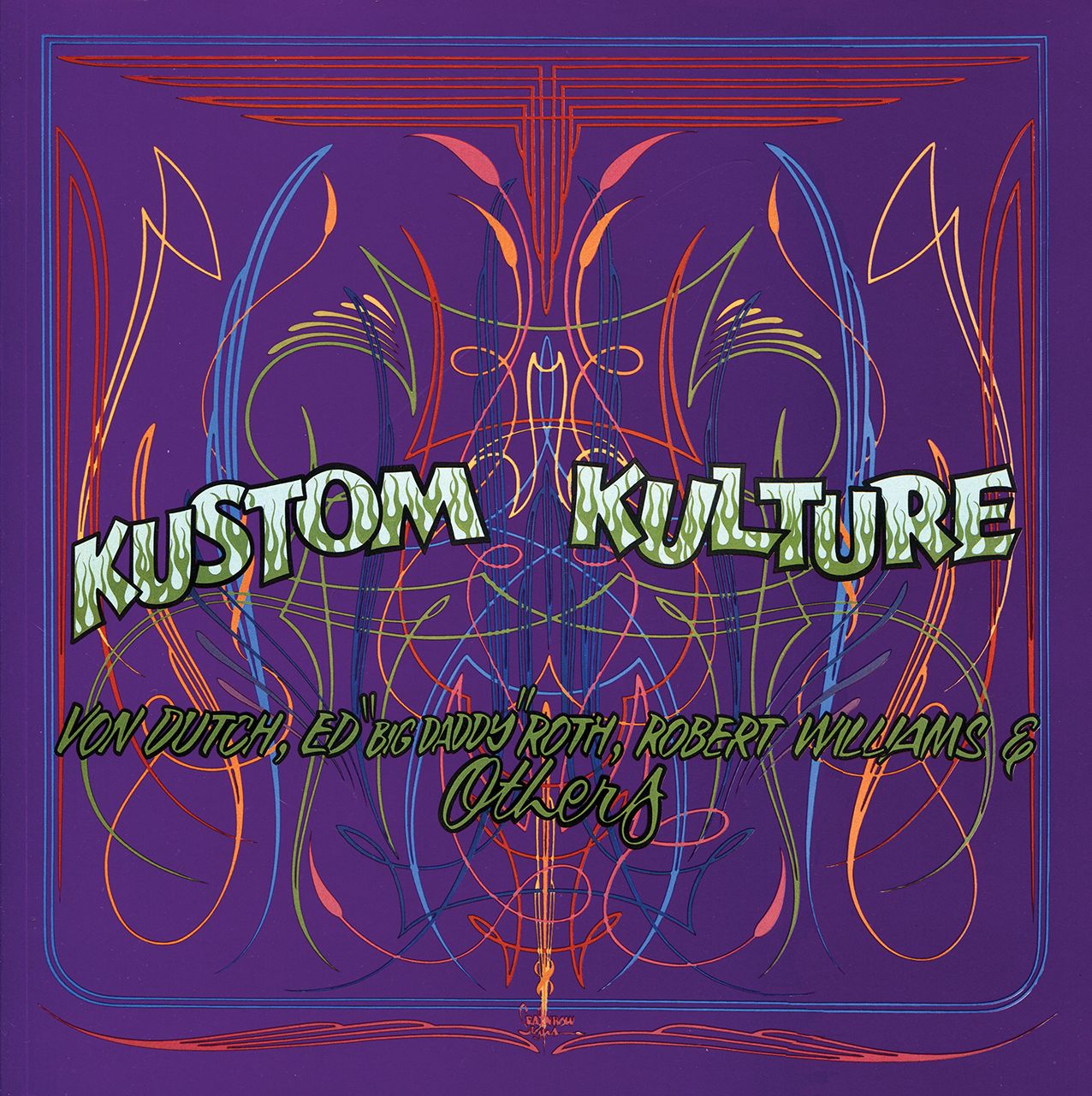 Kustom Kulture: Von Dutch, Ed "Big Daddy" Roth, Robert Williams and Others