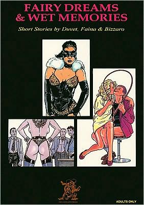 Fairy Dreams and Wet Memories: Short Stories by Duvet, Faina and Bizzaro