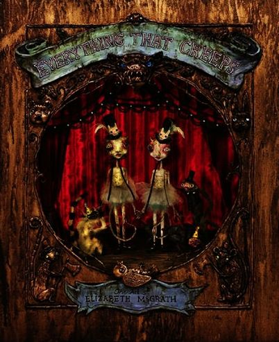Everything That Creeps: The Art of Elizabeth Mcgrath