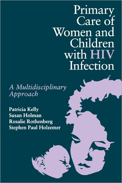 Primary Care of Women and Children with HIV: A Multidisciplinary Approach