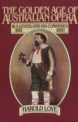 Golden Age of Australian Opera: W.S. Lyster and His Companies,1861-1880
