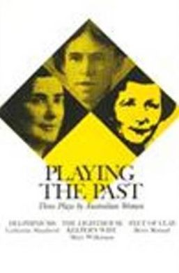 Playing the Past: Three Plays by Australian Women; Delphiniums - The Lighthouse Keeper's Wife - Feet of Clay
