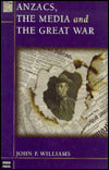Anzacs, the Media and the Great War