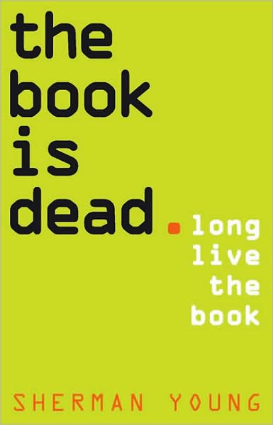 The Book Is Dead: Long Live the Book