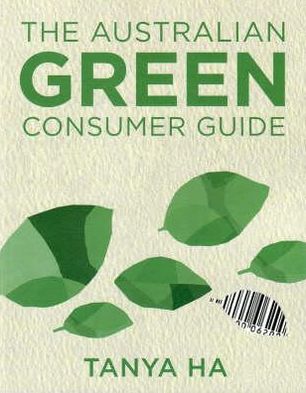 The Australian Green Consumer Guide: Choosing Products for a Healthier Home, Planet and Bank Balance
