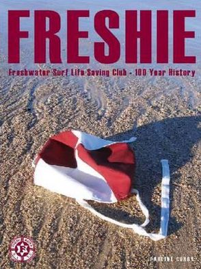 Freshie: Freshwater Surf Life Saving Club A 100-Year History