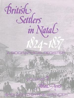 British Settlers in Natal 1824-1857 Vol. 1