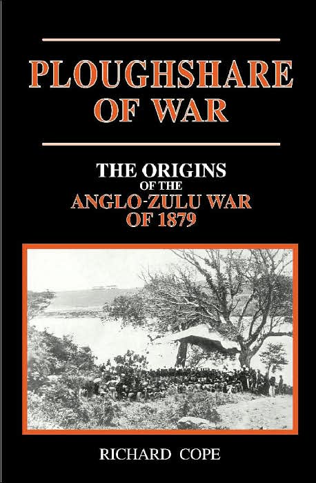 The Ploughshare of War: The Origins of the Anglo-Zulu War of 1879
