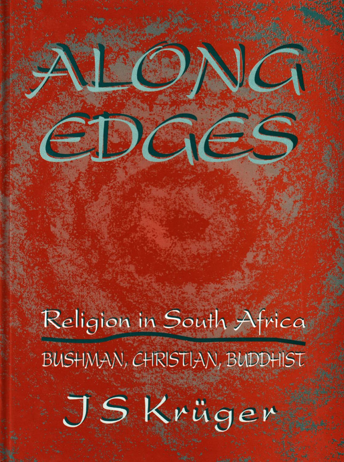 Along Edges: Religion in South Africa Bushman, Christian, Buddhist