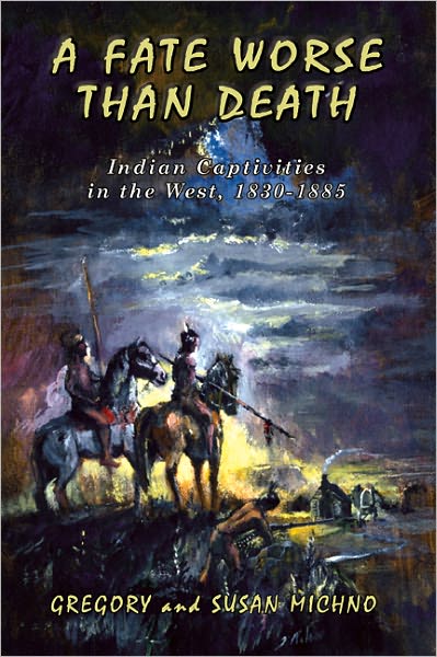 A Fate Worse Than Death: Indian Captivities in the West, 1830-1885