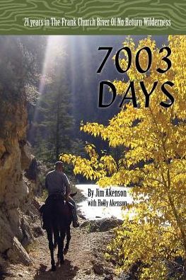 7003 Days: 21 Years in the Frank Church River of No Return Wilderness