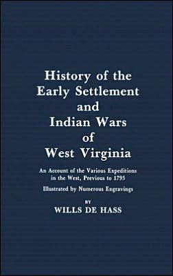 History of the Early Settlement and Indian Wars of Western Virginia: An Account of the Various Expeditions in the West, Previous to 1795