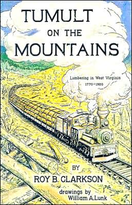 Tumult On The Mountains: Lumbering in West Virginia 1770-1920