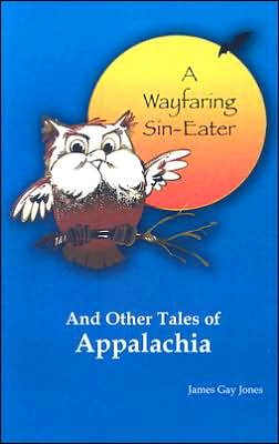 A Wayfaring Sin-Eater and Other Tales of Appalachia