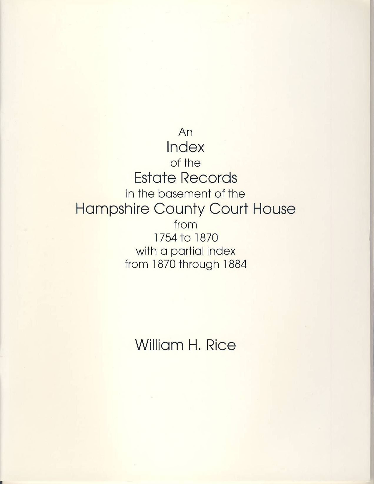 Index of the Estate Records in the Basement of the Hampsphire County Courthouse: from 1754 to 1870 with A Partial Index from 1870 Through 1884