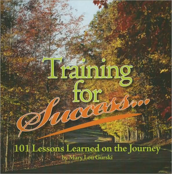 Training for Success...: 101 Lessons Learned on the Journey