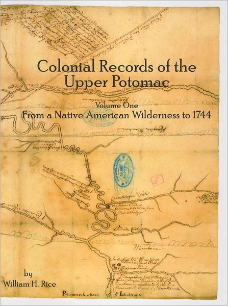 Colonial Records of the Upper Potomac: From a Native American Wilderness To 1744
