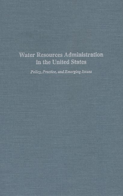 Water Resources Administration in the United States: Policy, Practice, and Emerging Issues