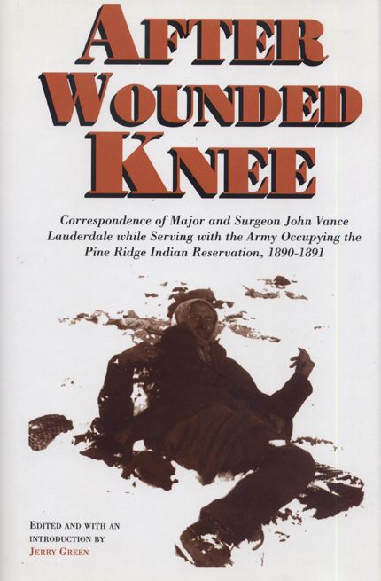 After Wounded Knee: Correspondence of Major and Surgeon John Vance Lauderdale while Serving...