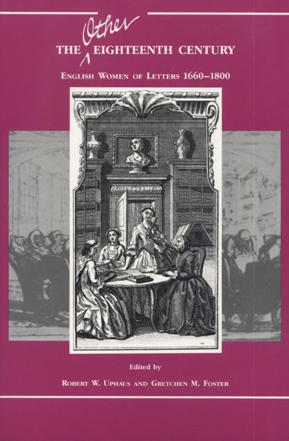 The "Other" Eighteenth Century: English Women of Letters, 1660-1800