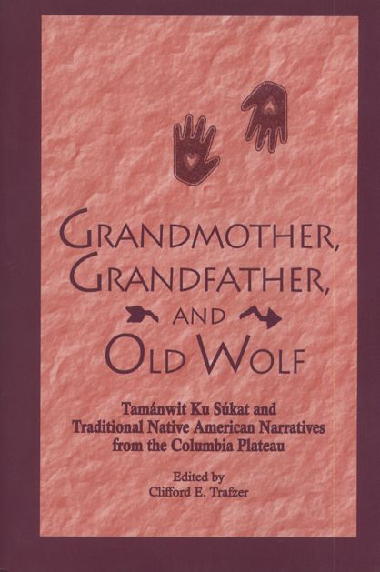 Grandmother, Grandfather, and Old Wolf: Tamanwit Ku Sukat and Traditional Native American Narratives from the Columbia Plateau