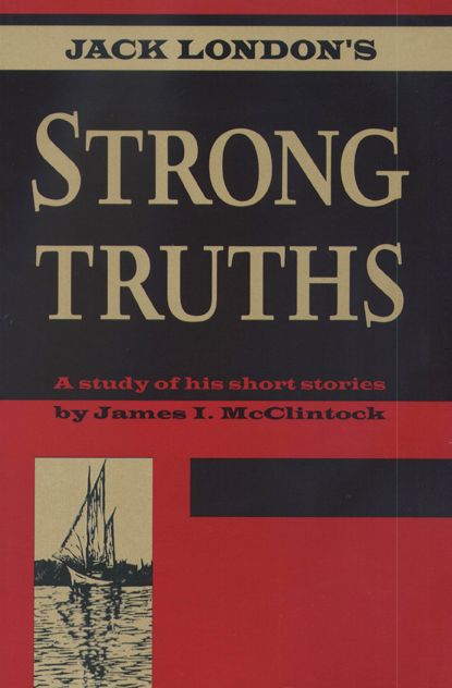 Jack London's Strong Truths: A Study of His Short Stories