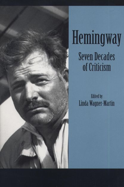 Ernest Hemingway: Seven Decades of Criticism