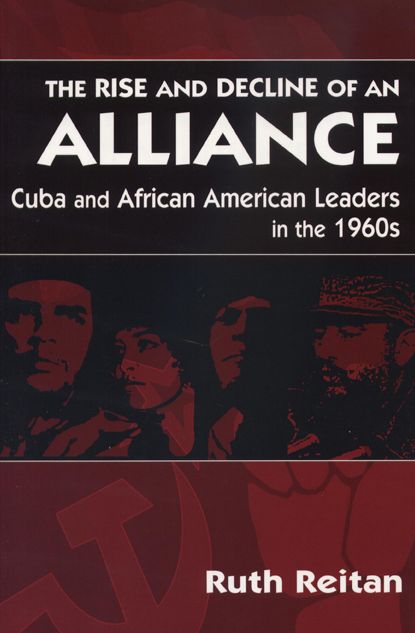 The Rise and Decline of an Alliance: Cuba and African-American Leaders in the 1960s