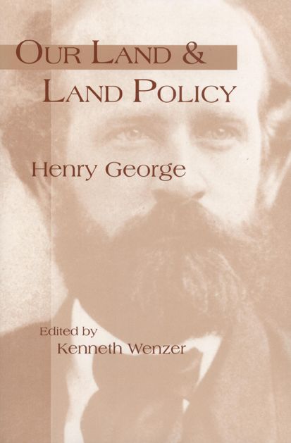 Our Land & Land Policy: Speeches Lectures, and Miscellaneous Writings