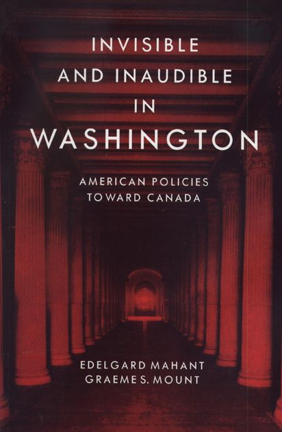 Invisible and Inaudible in Washington: American Policies Toward Canada