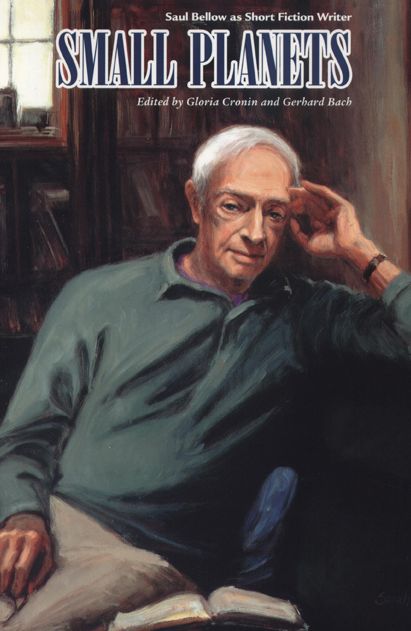 Small Planets: Saul Bellow and the Art of Short Fiction