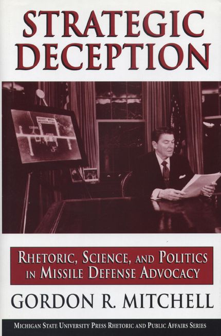 Strategic Deception: Rhetoric, Science, and Politics in Missle Defence Advocacy