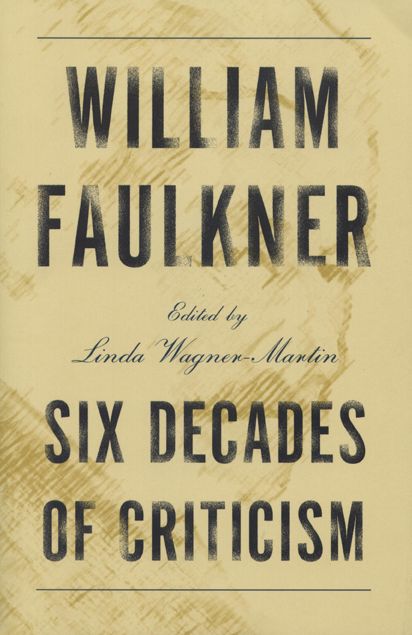 William Faulkner: Six Decades of Criticism