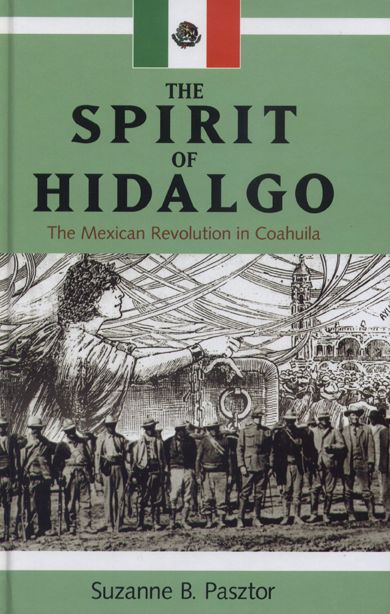 Spirit of Hidalgo: The Mexican Revolution in Coahuila