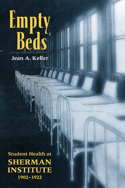 Empty Beds (Native American Series): Indian Student Health at Sherman Institute, 1902-1922