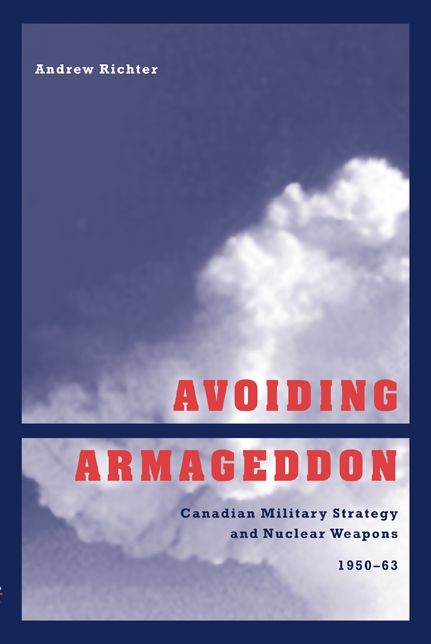 Avoiding Armageddon: Canadian Military Strategy and Nuclear Weapons, 1950-63