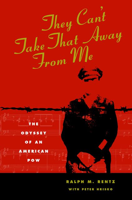 They Can't Take That Away from Me: The Odyssey of an American POW