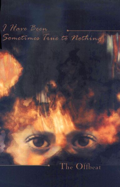 The Offbeat: I Have Been Sometimes True to Nothing