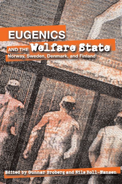 Eugenics and the Welfare State: Sterilization Policy in Denmark, Sweden, Norway, and Finland
