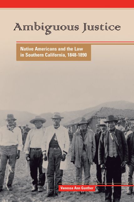 Ambiguous Justice: Native Americans and the Law in Southern California, 1848-1890