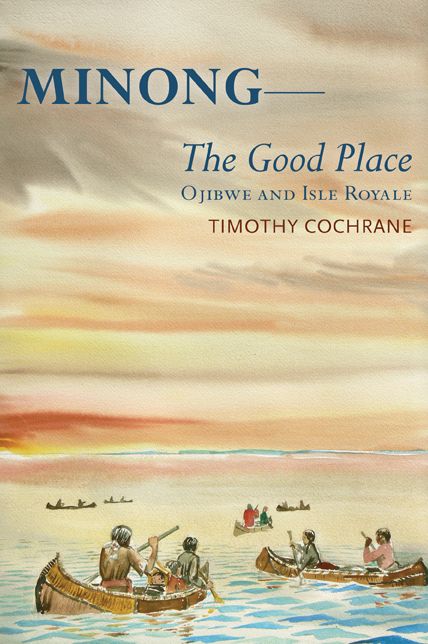 Minong: The Good Place Ojibwe and Isle Royale