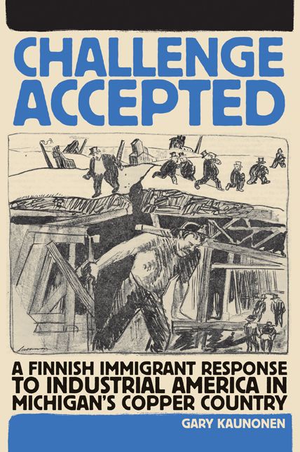 Challenge Accepted: A Finnish Immigrant Response to Industrial America in Michigan's Copper Country