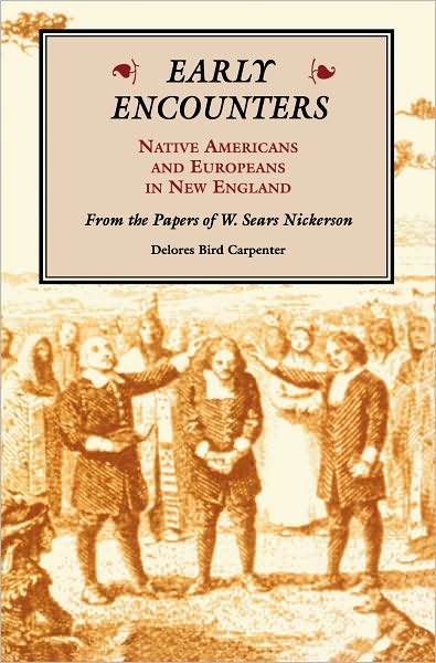 Early Encounters--Native Americans and Europeans in New England: From the Papers of W. Sears Nickerson