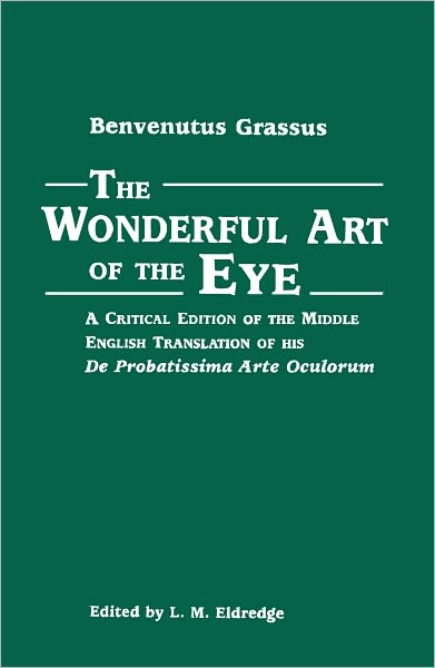 The Wonderful Art of the Eye: A Critical Edition of the Middle English Translation of His De Probatissima Arte Oculorum