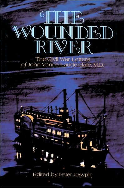 Wounded River: The Civil War Letters of John Vance Lauderdale, M.D.