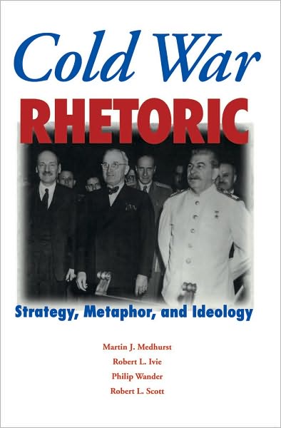 Cold War Rhetoric: Strategy, Metaphor, and Ideology