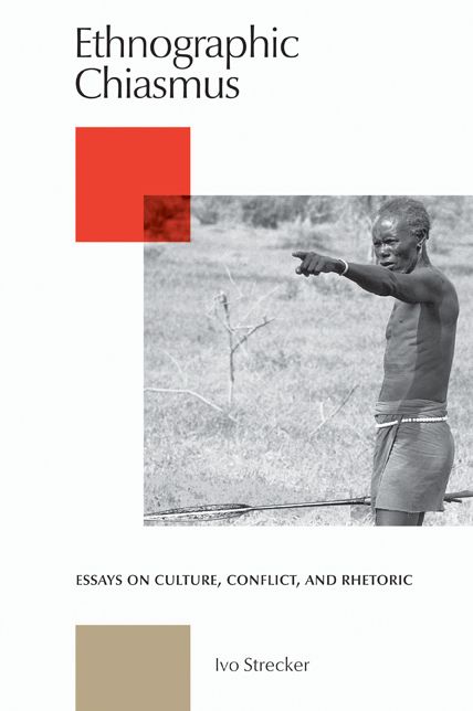 Ethnographic Chiasmus: Essays on Culture, Conflict and Rhetoric