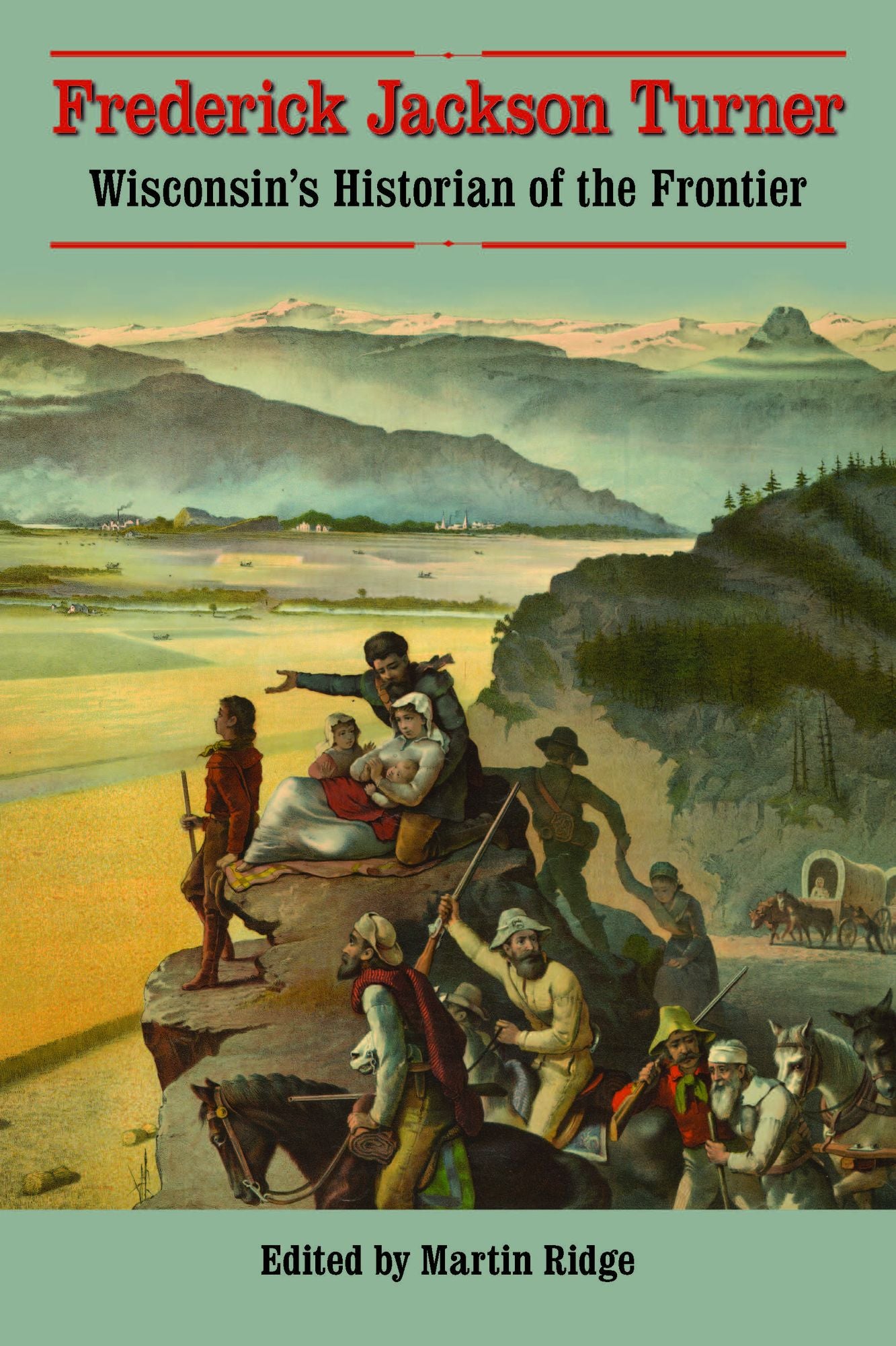 Frederick Jackson Turner: Wisconsin's Historian of the Frontier