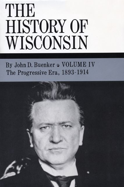 The History of Wisconsin: The Progressive Era, 1893-1914