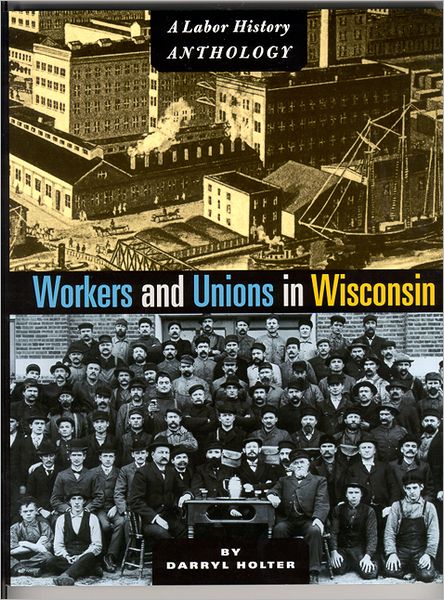 Workers And Unions In Wisconsin: A Labor History Anthology